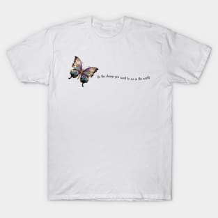 Be the Change You Want to See in the World Butterfly & Quote T-Shirt